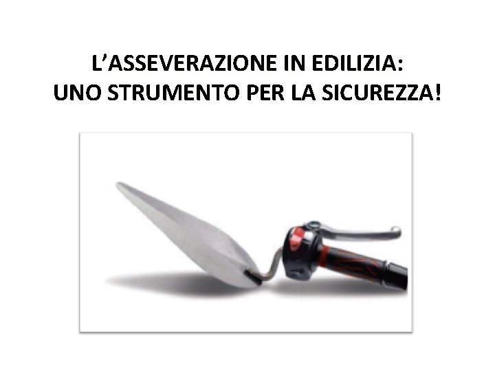 L’ASSEVERAZIONE IN EDILIZIA: UNO STRUMENTO PER LA SICUREZZA! 