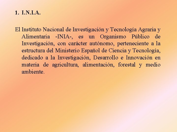 1. I. N. I. A. El Instituto Nacional de Investigación y Tecnología Agraria y