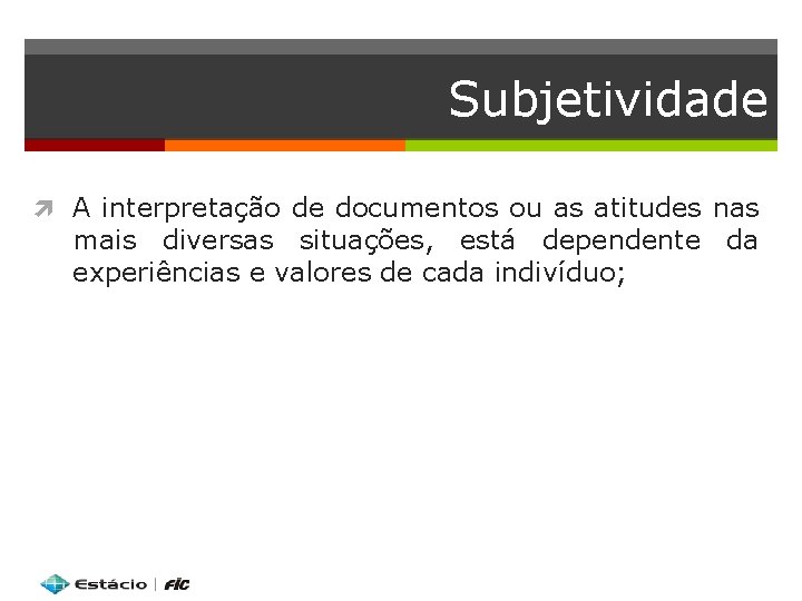 Subjetividade A interpretação de documentos ou as atitudes nas mais diversas situações, está dependente