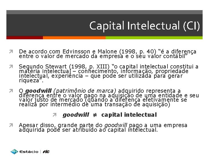 Capital Intelectual (CI) De acordo com Edvinsson e Malone (1998, p. 40) “é a