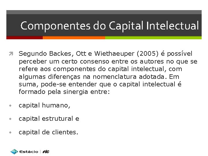 Componentes do Capital Intelectual Segundo Backes, Ott e Wiethaeuper (2005) é possível perceber um