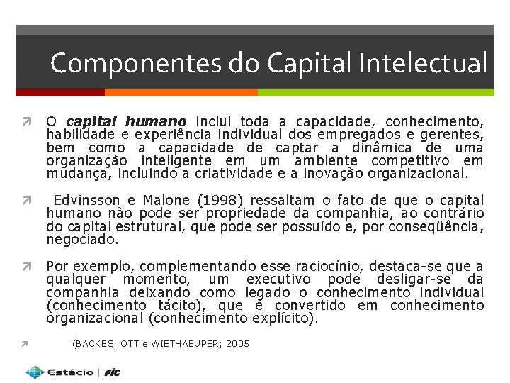Componentes do Capital Intelectual O capital humano inclui toda a capacidade, conhecimento, habilidade e