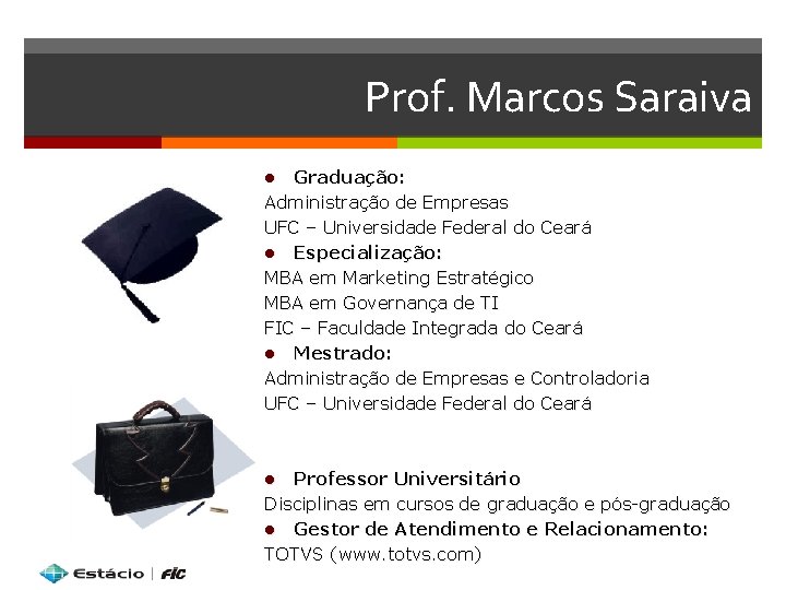 Prof. Marcos Saraiva Graduação: Administração de Empresas UFC – Universidade Federal do Ceará Especialização: