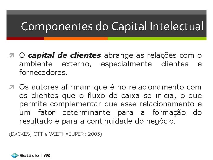 Componentes do Capital Intelectual O capital de clientes abrange as relações com o ambiente