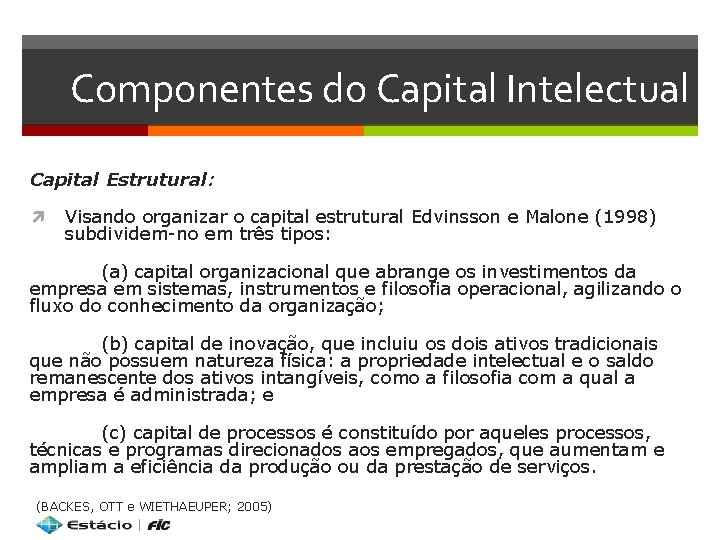 Componentes do Capital Intelectual Capital Estrutural: Visando organizar o capital estrutural Edvinsson e Malone