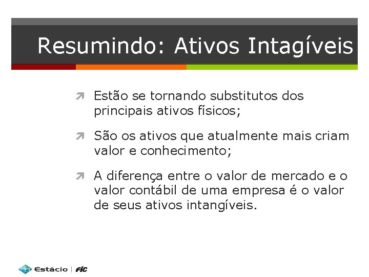 Resumindo: Ativos Intagíveis Estão se tornando substitutos dos principais ativos físicos; São os ativos