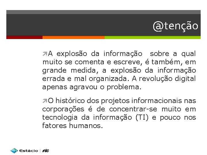 @tenção A explosão da informação sobre a qual muito se comenta e escreve, é