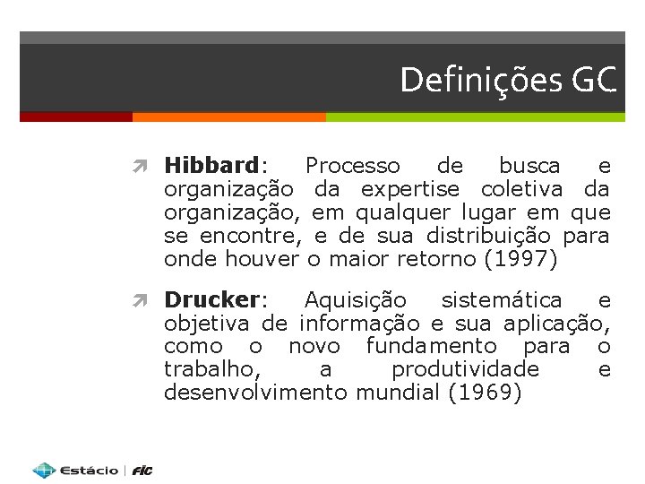 Definições GC Hibbard: Processo de busca e organização da expertise coletiva da organização, em