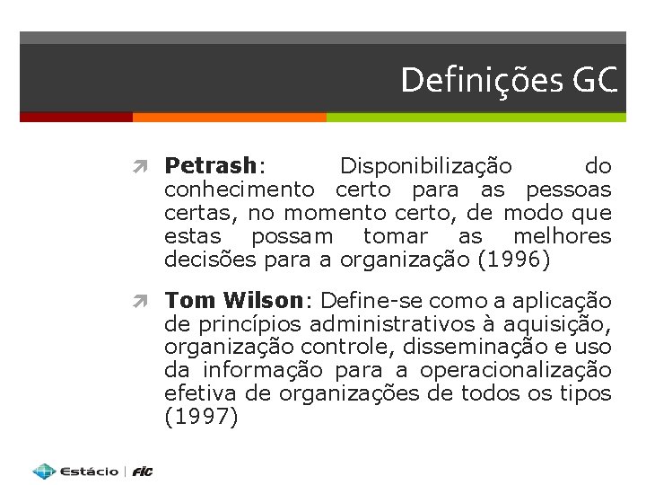 Definições GC Petrash: Disponibilização do conhecimento certo para as pessoas certas, no momento certo,