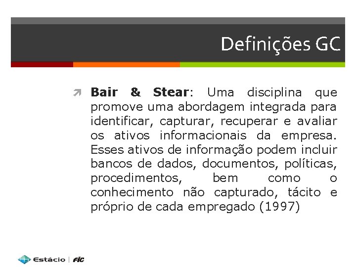 Definições GC Bair & Stear: Uma disciplina que promove uma abordagem integrada para identificar,