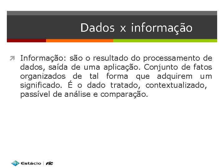 Dados x informação Informação: são o resultado do processamento de dados, saída de uma