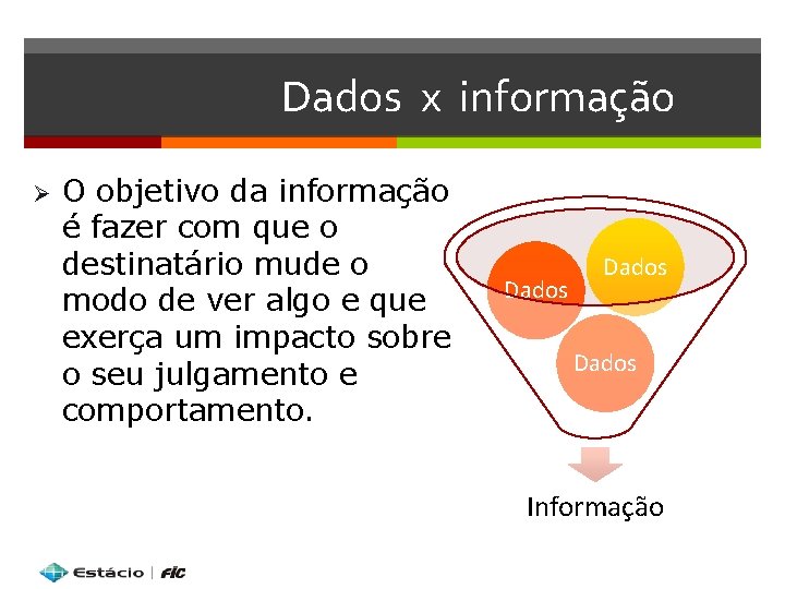 Dados x informação Ø O objetivo da informação é fazer com que o destinatário