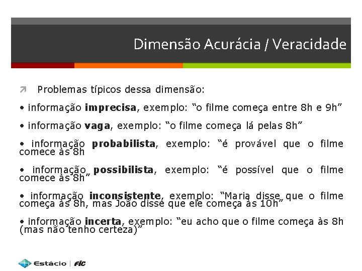 Dimensão Acurácia / Veracidade Problemas típicos dessa dimensão: • informação imprecisa, exemplo: “o filme