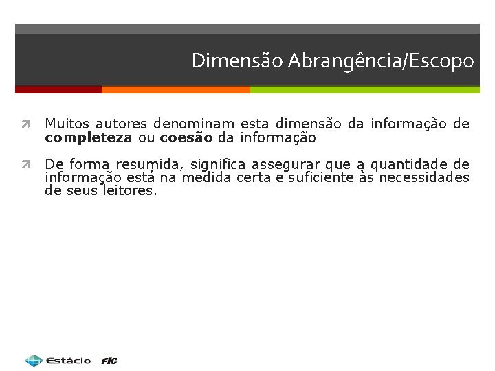 Dimensão Abrangência/Escopo Muitos autores denominam esta dimensão da informação de completeza ou coesão da