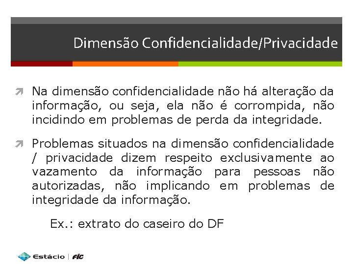 Dimensão Confidencialidade/Privacidade Na dimensão confidencialidade não há alteração da informação, ou seja, ela não