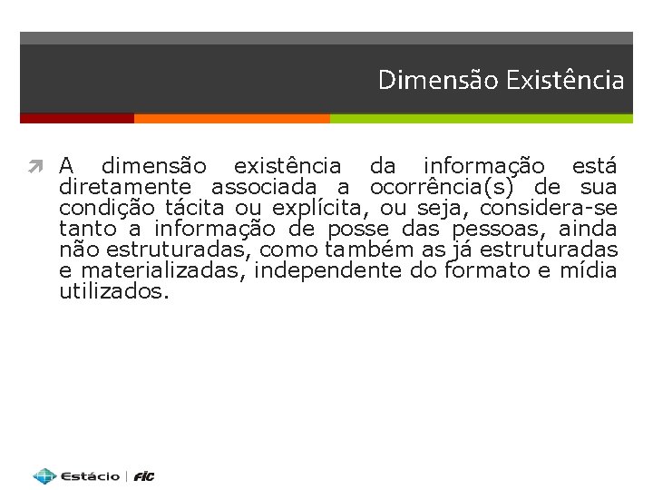 Dimensão Existência A dimensão existência da informação está diretamente associada a ocorrência(s) de sua