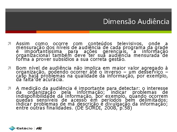 Dimensão Audiência Assim como ocorre com conteúdos televisivos, onde a mensuração dos níveis de