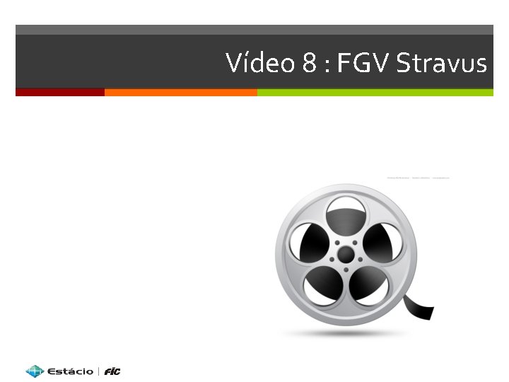 Vídeo 8 : FGV Stravus 