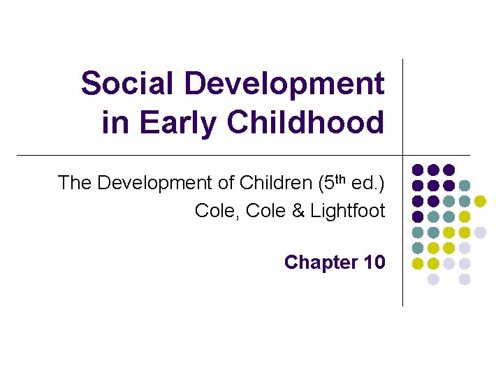 Social Development in Early Childhood The Development of Children (5 th ed. ) Cole,