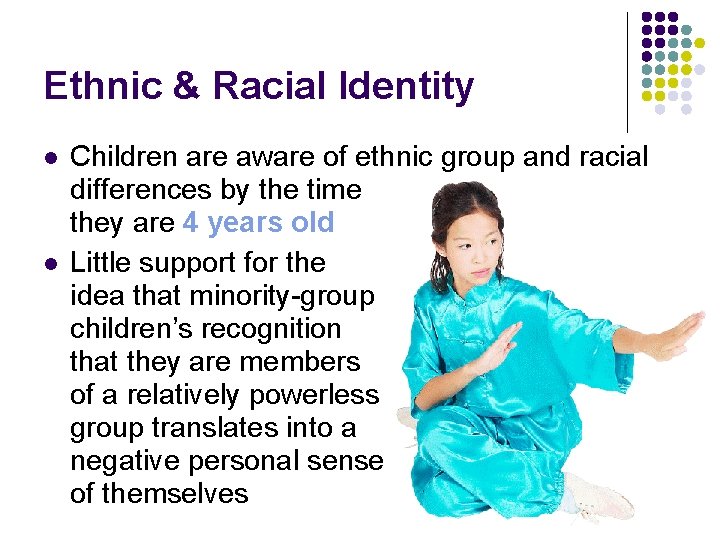 Ethnic & Racial Identity l l Children are aware of ethnic group and racial
