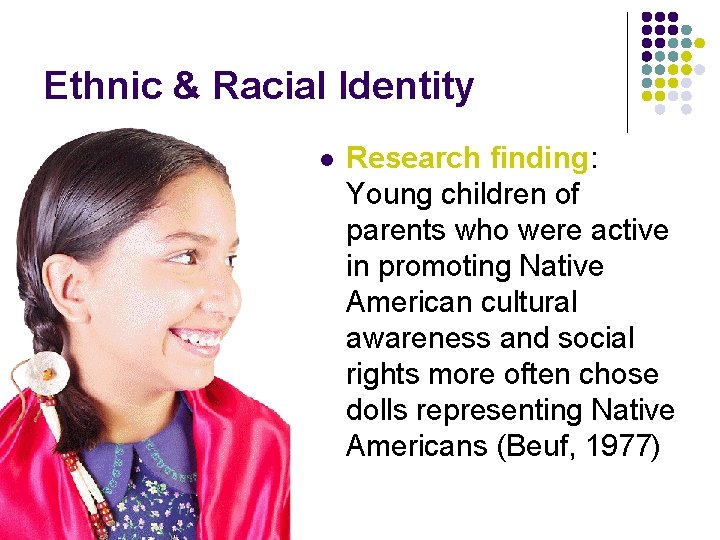 Ethnic & Racial Identity l Research finding: Young children of parents who were active