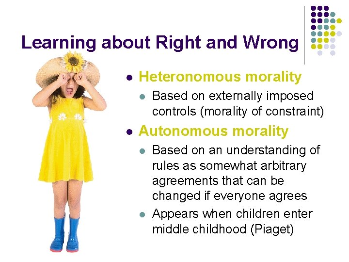 Learning about Right and Wrong l Heteronomous morality l l Based on externally imposed