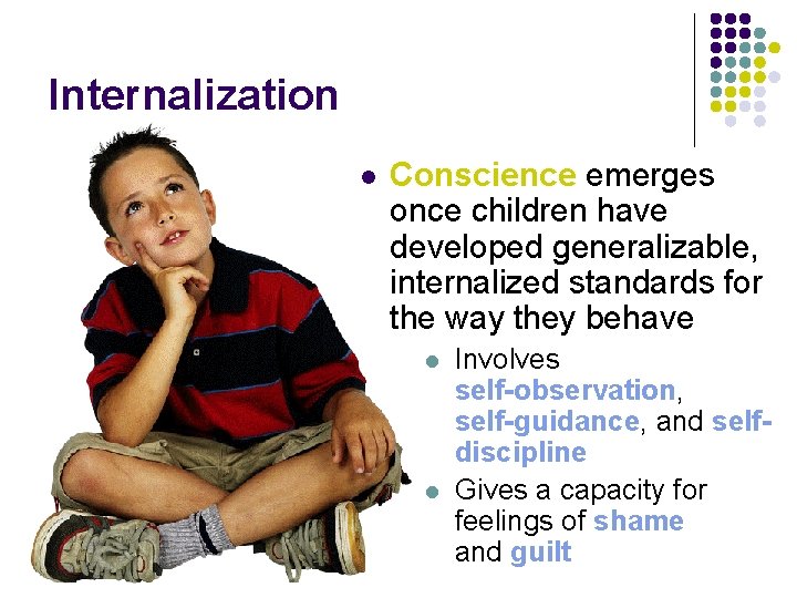 Internalization l Conscience emerges once children have developed generalizable, internalized standards for the way