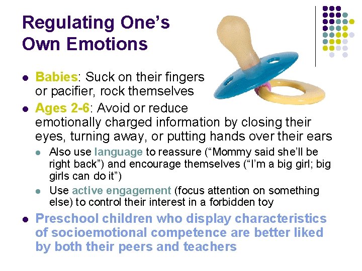 Regulating One’s Own Emotions l l Babies: Suck on their fingers or pacifier, rock