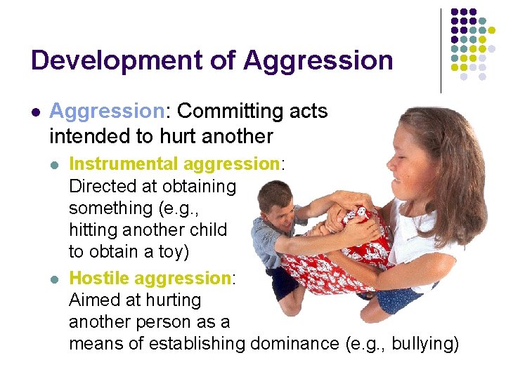 Development of Aggression l Aggression: Committing acts intended to hurt another l l Instrumental