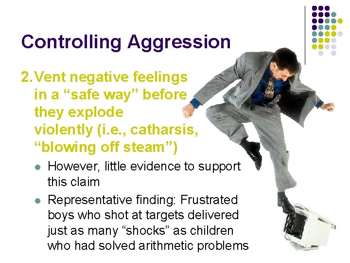 Controlling Aggression 2. Vent negative feelings in a “safe way” before they explode violently