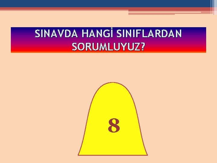 SINAVDA HANGİ SINIFLARDAN SORUMLUYUZ? 8 