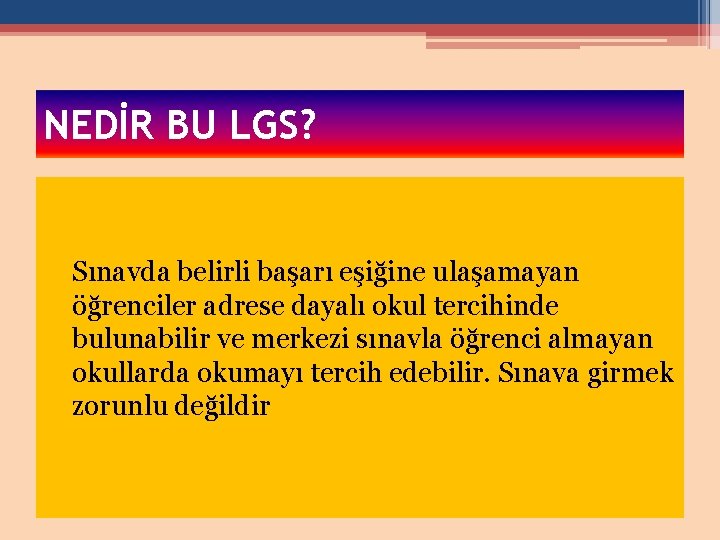 NEDİR BU LGS? Sınavda belirli başarı eşiğine ulaşamayan öğrenciler adrese dayalı okul tercihinde bulunabilir