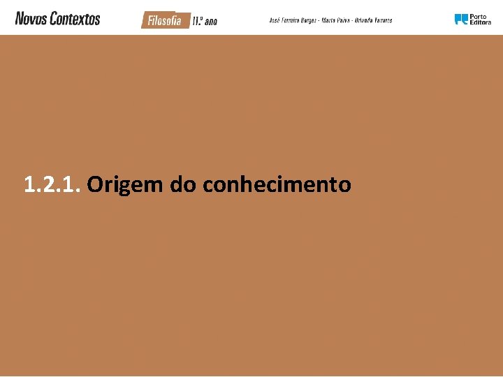 1. 2. 1. Origem do conhecimento 1. 2. 1. Origem do conhecimento