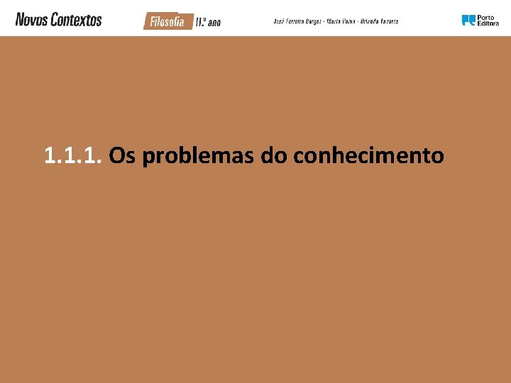 1. 1. 1. Os problemas do conhecimento 1. 1. 1. Os problemas do conhecimento