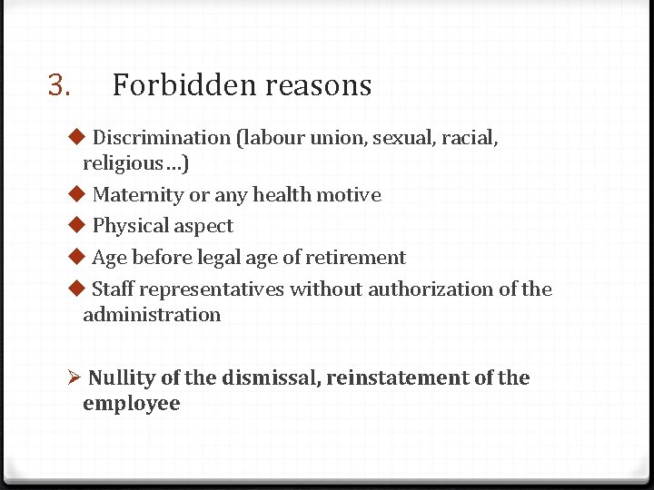 3. Forbidden reasons u Discrimination (labour union, sexual, racial, religious…) u Maternity or any