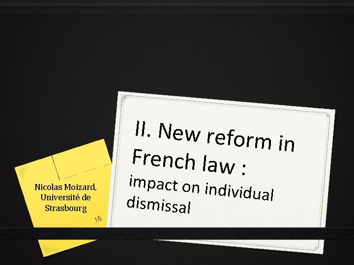 Nicolas Moizard, Université de Strasbourg 16 II. New refor m in French law :