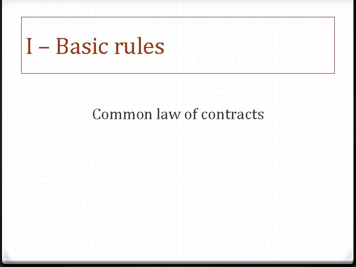 I – Basic rules Common law of contracts 