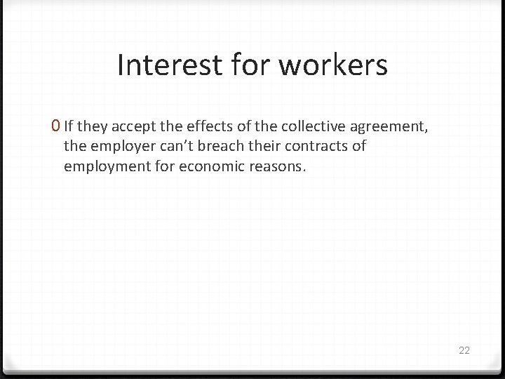 Interest for workers 0 If they accept the effects of the collective agreement, the