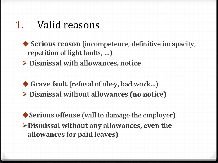 1. Valid reasons u Serious reason (incompetence, definitive incapacity, repetition of light faults, …)