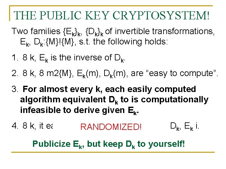 THE PUBLIC KEY CRYPTOSYSTEM! Two families {Ek}k, {Dk}k of invertible transformations, Ek, Dk: {M}!{M},