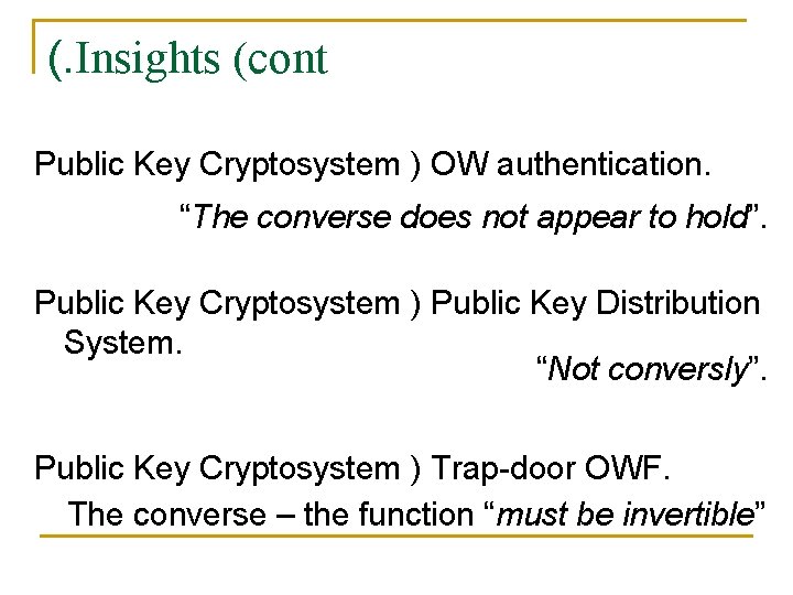 (. Insights (cont Public Key Cryptosystem ) OW authentication. “The converse does not appear