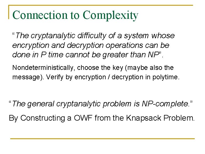 Connection to Complexity “The cryptanalytic difficulty of a system whose encryption and decryption operations