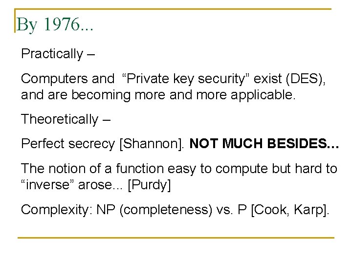 By 1976. . . Practically – Computers and “Private key security” exist (DES), and