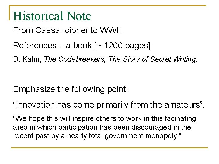 Historical Note From Caesar cipher to WWII. References – a book [~ 1200 pages]: