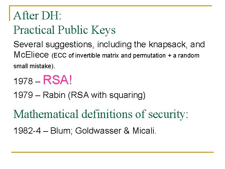 After DH: Practical Public Keys Several suggestions, including the knapsack, and Mc. Eliece (ECC