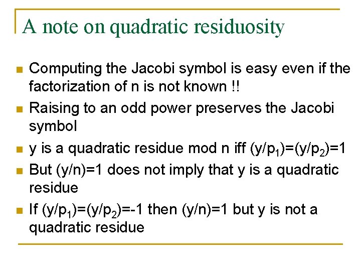 A note on quadratic residuosity n n n Computing the Jacobi symbol is easy