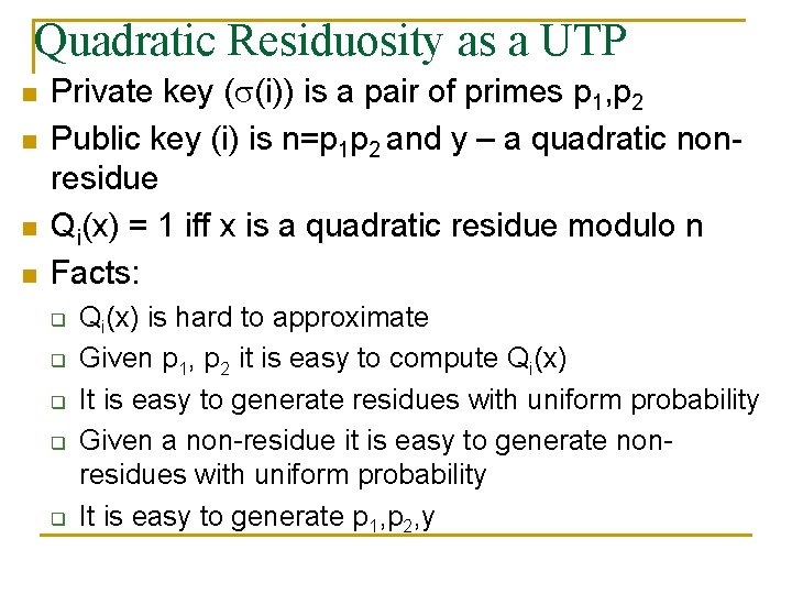 Quadratic Residuosity as a UTP n n Private key ( (i)) is a pair
