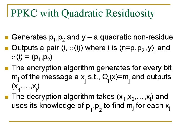 PPKC with Quadratic Residuosity n n Generates p 1, p 2 and y –