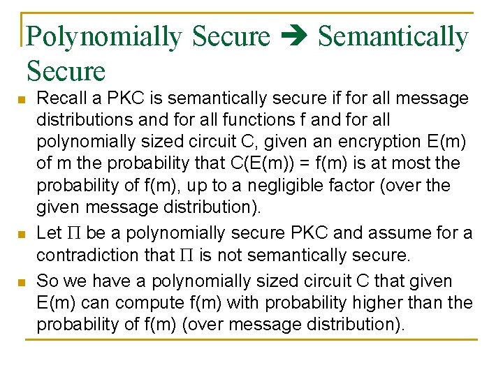 Polynomially Secure Semantically Secure n n n Recall a PKC is semantically secure if