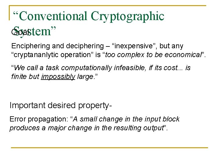 “Conventional Cryptographic Goal: System” Enciphering and deciphering – “inexpensive”, but any “cryptananlytic operation” is